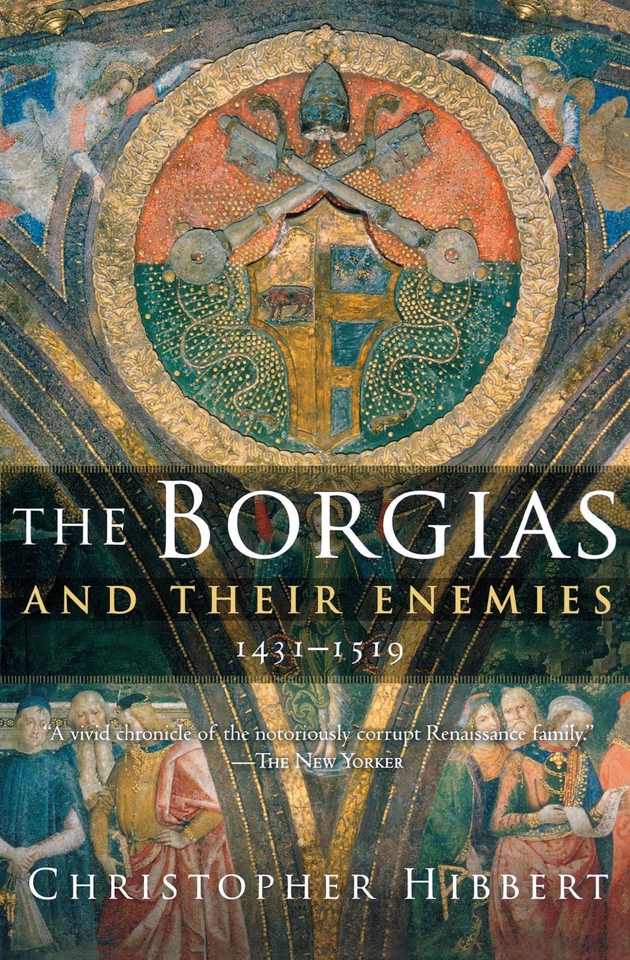 The Borgias and Their Enemies by Christopher Hibbert