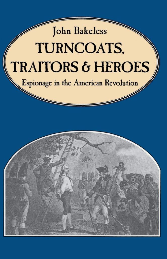 Turncoats, Traitors And Heroes: Espionage in the American Revolution by John Bakeless